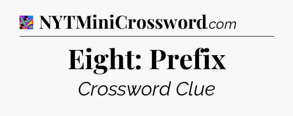 Eight: Prefix Crossword Clue