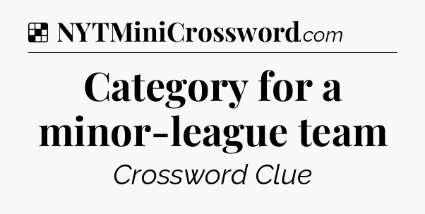 Solution: Category for a minor-league team - NYT Crossword