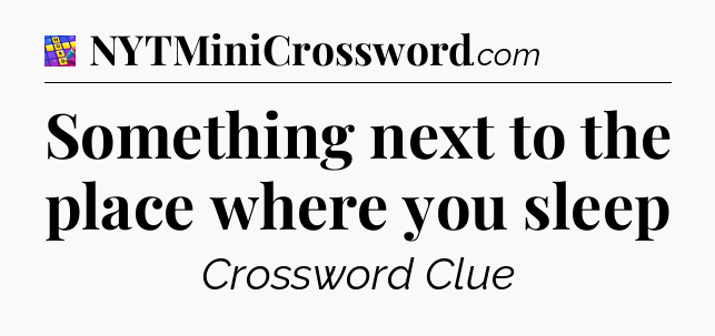 Something next to the place where you sleep Codycross