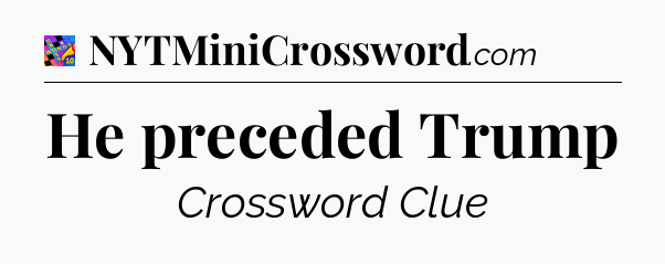 He preceded Trump Crossword Clue