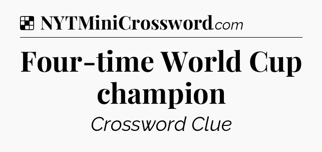 Solution: Four-time World Cup champion - NYT Crossword