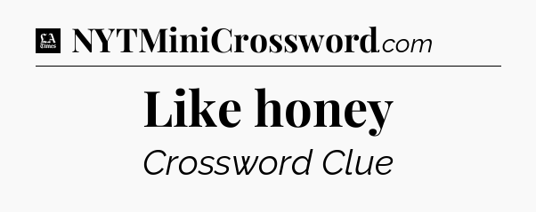 Like honey - LA Times Crossword