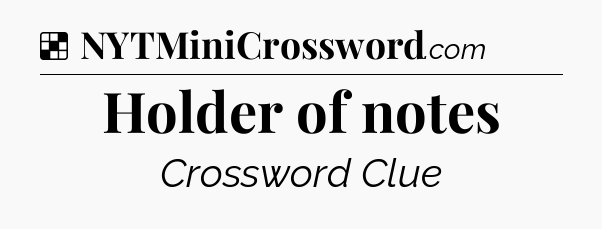 Solution: Holder of notes - NYT Crossword