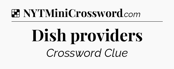 Solution: Dish providers - NYT Crossword