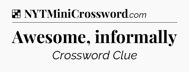 Solution: Awesome, informally - NYT Crossword