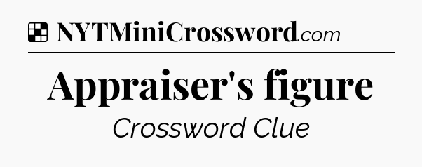 Solution: Appraiser's figure - NYT Crossword