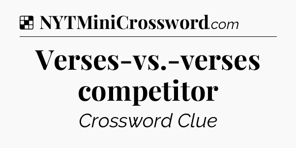 Solution: Verses-vs.-verses competitor - NYT Crossword