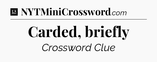 Carded, briefly - LA Times Crossword