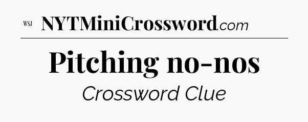 Pitching no-nos - WSJ Crossword