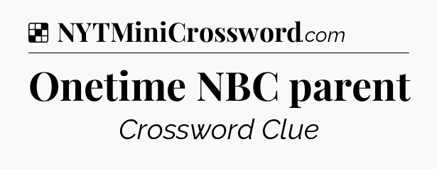 Solution: Onetime NBC parent - NYT Crossword