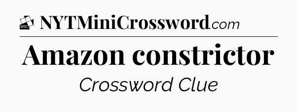 Amazon constrictor - Daily Themed Classic Crossword