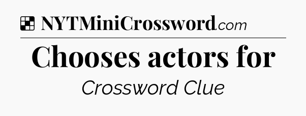 Solution: Chooses actors for - NYT Crossword