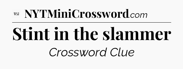 Stint in the slammer - WSJ Crossword