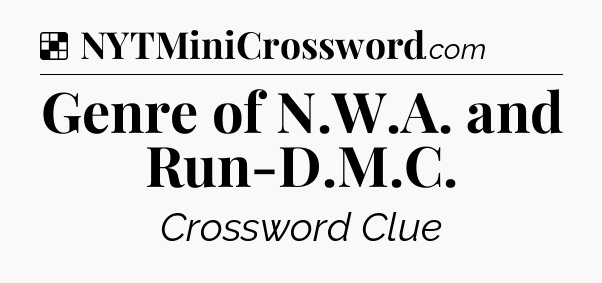 Solution: Genre of N.W.A. and Run-D.M.C - NYT Crossword