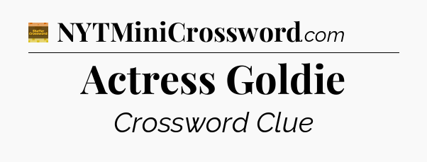 Actress Goldie - Eugene Sheffer Crossword