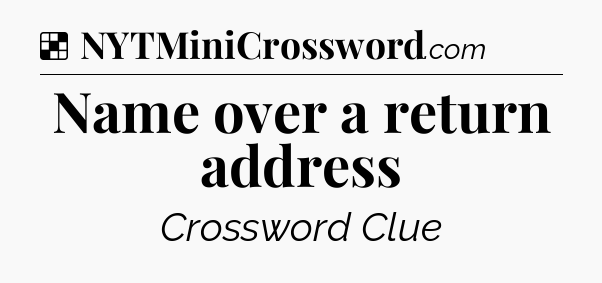 Solution: Name over a return address - NYT Crossword