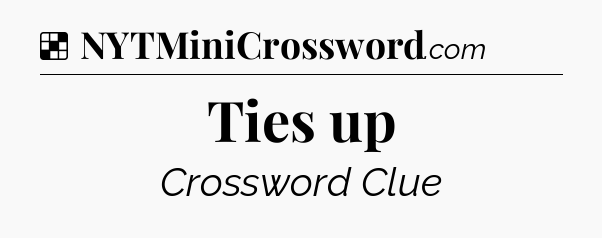 Solution: Ties up - NYT Crossword