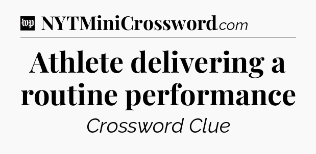 Athlete delivering a routine performance Crossword Clue