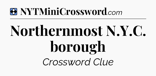 Solution: Northernmost N.Y.C. borough - NYT Mini Crossword