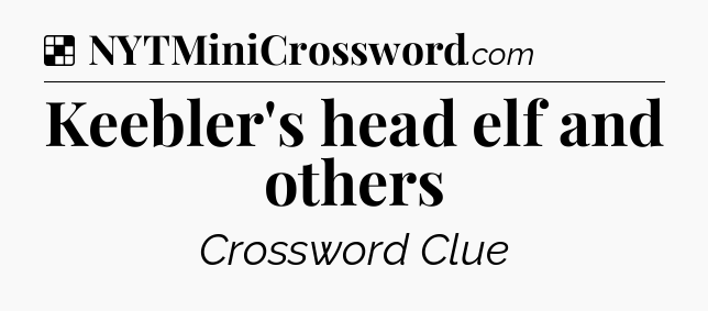 Solution: Keebler's head elf and others - NYT Crossword