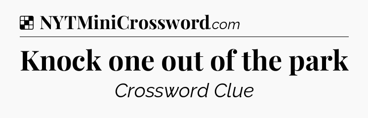 Knock one out of the park NYT Crossword