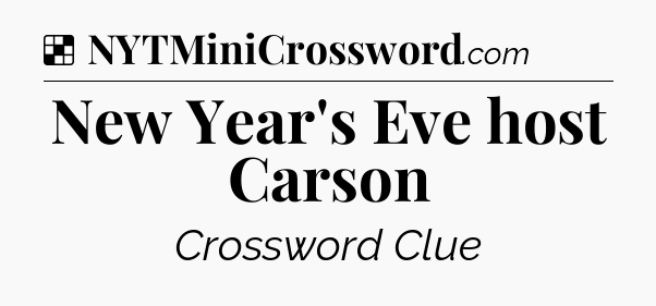 Solution: New Year's Eve host Carson - NYT Crossword