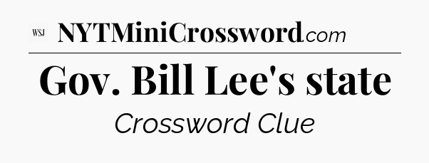 Gov. Bill Lee's state - WSJ Crossword