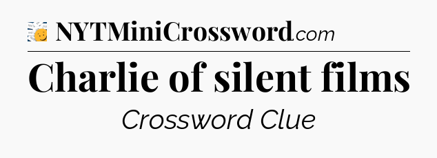 Charlie of silent films - 7 Little Words