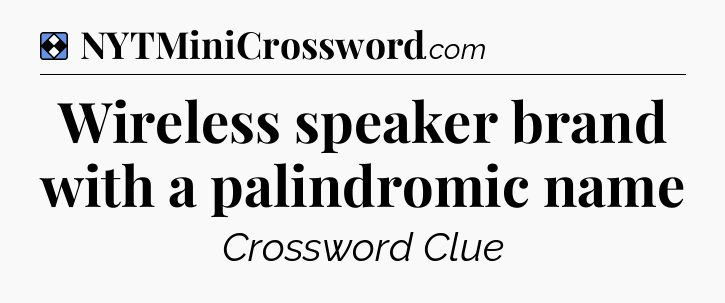 Solution: Wireless speaker brand with a palindromic name - NYT Mini Crossword