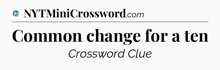 Common change for a ten Crossword Clue
