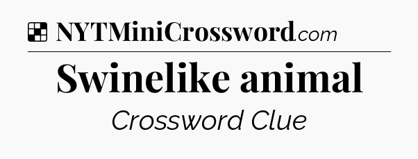 Solution: Swinelike animal - NYT Crossword
