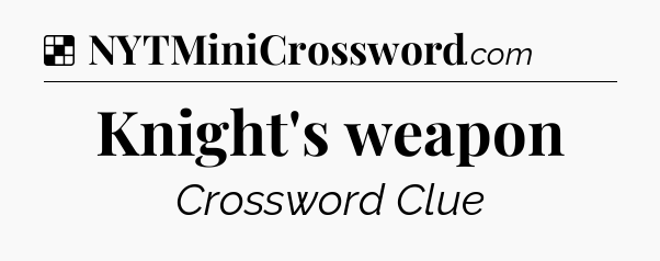 Solution: Knight's weapon - NYT Crossword