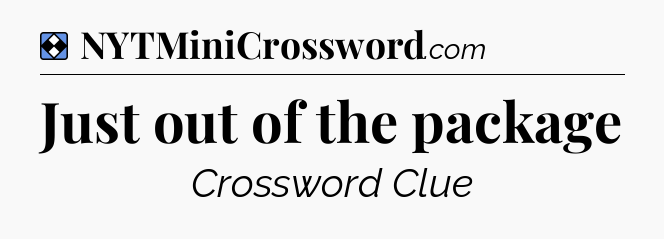 Solution: Just out of the package - NYT Mini Crossword