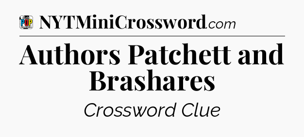 Authors Patchett and Brashares Crossword Clue