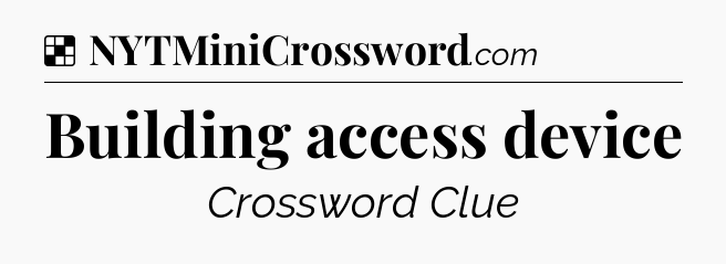 Solution: Building access device - NYT Crossword