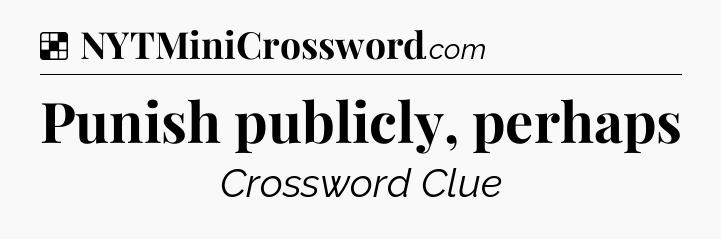 Solution: Punish publicly, perhaps - NYT Crossword