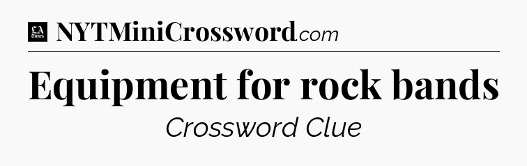 Equipment for rock bands - LA Times Crossword