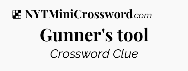 Solution: Gunner's tool - NYT Crossword