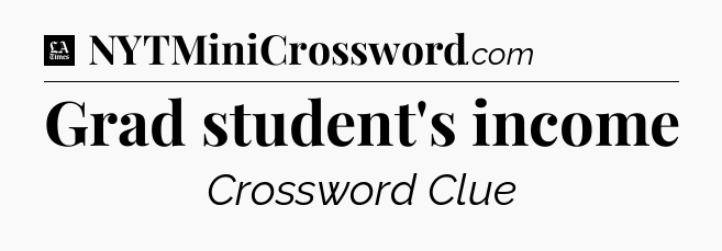 Grad student's income - LA Times Crossword