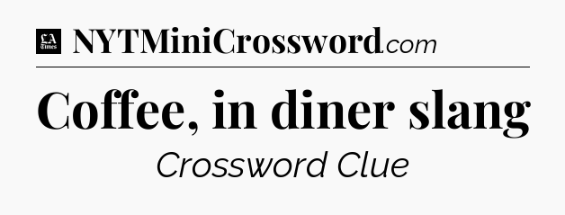 Coffee, in diner slang - LA Times Crossword