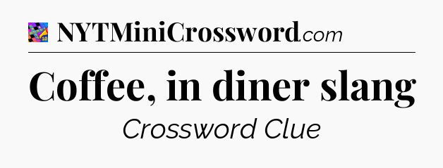Coffee, in diner slang Crossword Clue