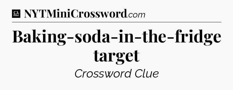 Baking-soda-in-the-fridge target - LA Times Crossword