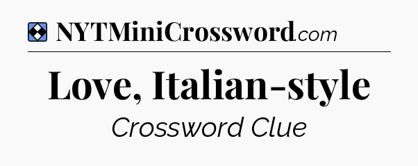 Solution: Love, Italian-style - NYT Mini Crossword