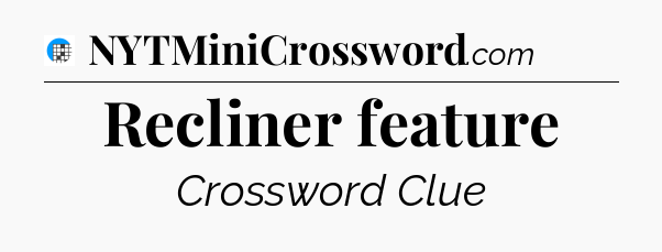 Recliner feature Crossword Clue