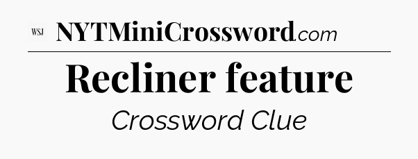 Recliner feature - WSJ Crossword