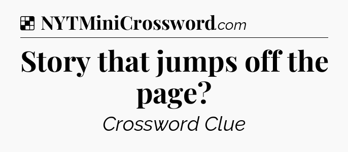 Solution: Story that jumps off the page - NYT Crossword