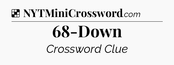 Solution: 68-Down - NYT Crossword