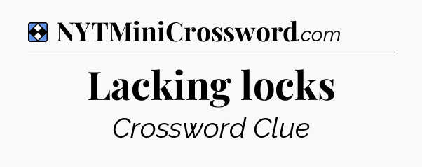 Solution: Lacking locks - NYT Mini Crossword