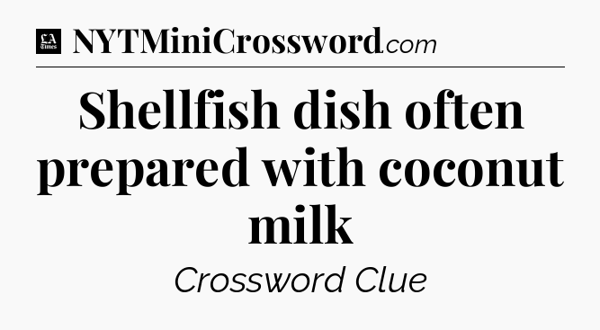 Shellfish dish often prepared with coconut milk - LA Times Crossword