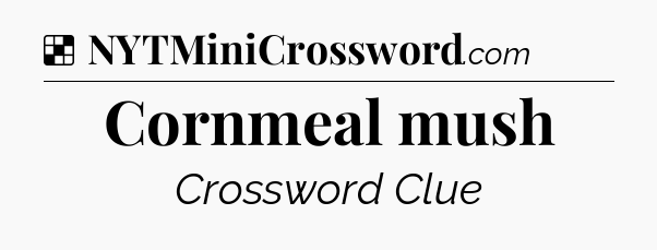 Solution: Cornmeal mush - NYT Crossword